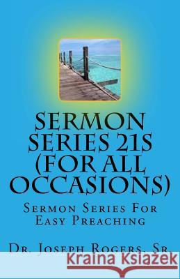 Sermon Series 21S (For All Occasions): Sermon Series For Easy Preaching Rogers, Sr. Joseph R. 9781461139102 Createspace - książka