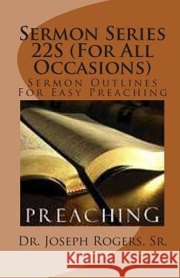 Sermon Series 22S (For All Occasions): Sermon Outlines For Easy Preaching Rogers, Sr. Joseph R. 9781461142362 Createspace - książka