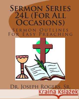 Sermon Series 24L (For All Occasion): Sermon Outlines For Easy Preaching Rogers, Sr. Joseph R. 9781461161639 Createspace - książka