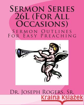 Sermon Series 26L (For All Occasions): Sermon Outlines For Easy Preaching Rogers, Sr. Joseph R. 9781461180067 Createspace - książka