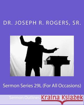 Sermon Series 29L (For All Occasions): Sermon Outlines For Easy Preaching Rogers, Sr. Joseph R. 9781463511562 Createspace - książka