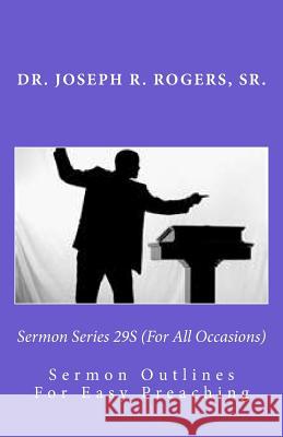 Sermon Series 29S (For All Occasions): Sermon Outlines For Easy Preaching Rogers, Sr. Joseph R. 9781463511432 Createspace - książka