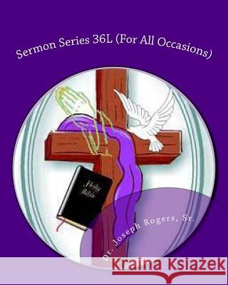 Sermon Series 36L (For All Occasions): Sermon Outlines For Easy Preaching Rogers, Sr. Joseph R. 9781475121339 Createspace - książka