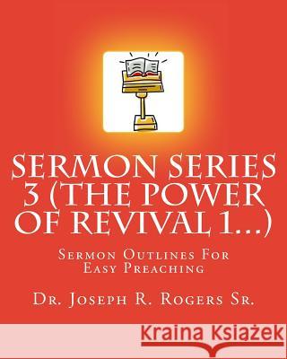 Sermon Series 3 (The Power Of Revival 1...): Sermon Outlines For Easy Preaching Rogers Sr, Joseph R. 9781452860053 Createspace - książka