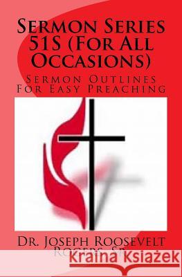 Sermon Series 51S (For All Occasions): Sermon Outlines For Easy Preaching Rogers, Sr. Joseph Roosevelt 9781544251295 Createspace Independent Publishing Platform - książka