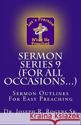 Sermon Series 9 (For All Occasions...): Sermon Outlines For Easy Preaching Rogers Sr, Joseph R. 9781452839158 Createspace - książka