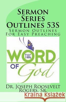 Sermon Series Outlines 53S: Sermon Outlines For Easy Preaching Rogers, Sr. Joseph Roosevelt 9781979990547 Createspace Independent Publishing Platform - książka