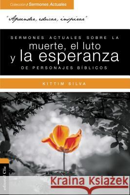 Sermones Actuales Sobre La Muerte, El Luto Y La Esperanza de Personajes Bíblicos Silva-Bermúdez, Kittim 9788417131029 Vida Publishers - książka