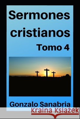 Sermones Cristianos: Bosquejos y estudios para predicar Sanabria, Gonzalo 9798615362873 Independently Published - książka