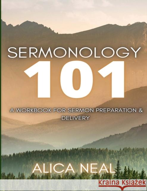 Sermonology 101: A Workbook for Sermon Preparation & Delivery Alica Neal 9781329398122 Lulu.com - książka