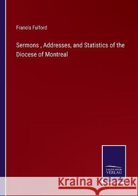 Sermons, Addresses, and Statistics of the Diocese of Montreal Francis Fulford 9783375063528 Salzwasser-Verlag - książka