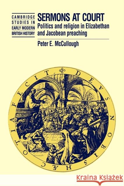 Sermons at Court: Politics and Religion in Elizabethan and Jacobean Preaching McCullough, Peter 9780521022057 CAMBRIDGE UNIVERSITY PRESS - książka