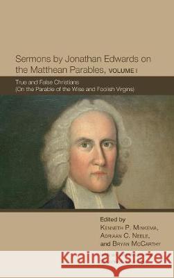 Sermons by Jonathan Edwards on the Matthean Parables, Volume I Ken Minkema, Research Scholar Adriaan C Neele (Jonathan Edwards Center Yale University), Bryan McCarthy 9781498214537 Cascade Books - książka