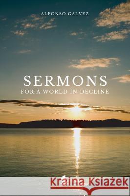 Sermons for a World in Decline Alfonso Galvez 9780997219463 Shoreless Lake Press - książka