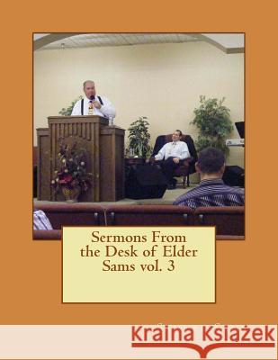 Sermons From the Desk of Elder Sams Sams, Samuel 9781517655778 Createspace - książka