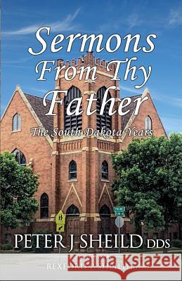 Sermons from Thy Father: The South Dakota Years Rexford P. Sheil Peter J. Sheil 9781726340878 Createspace Independent Publishing Platform - książka
