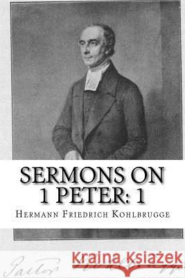 Sermons on 1 Peter: Chapter 1 Hermann Friedrich Kohlbrugge 9781983650192 Createspace Independent Publishing Platform - książka