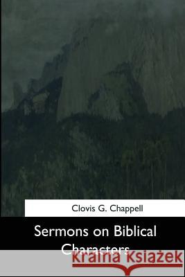 Sermons on Biblical Characters Clovis G. Chappell 9781544666235 Createspace Independent Publishing Platform - książka