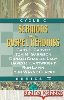 Sermons on the Gospel Readings: Series II, Cycle C Gary L. Carver Tom M. Garrison David R. Cartwright 9780788023996 CSS Publishing Company - książka