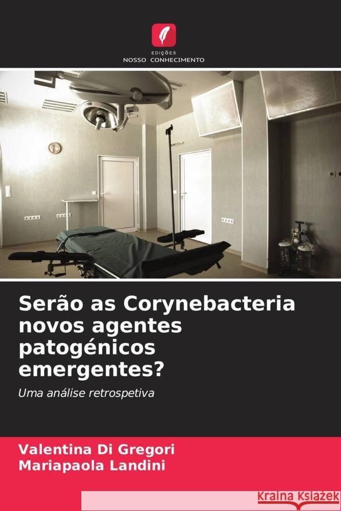 Ser?o as Corynebacteria novos agentes patog?nicos emergentes? Valentina D Mariapaola Landini 9786208068653 Edicoes Nosso Conhecimento - książka