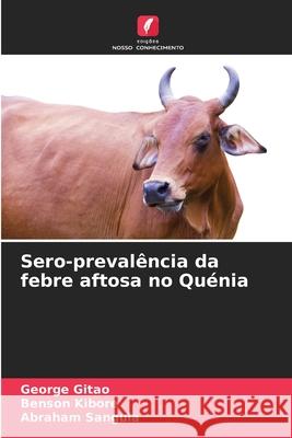 Sero-prevalência da febre aftosa no Quénia Gitao, George Chege, Kibore, Benson, Sangula, Abraham 9786208893163 Edições Nosso Conhecimento - książka
