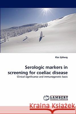 Serologic markers in screening for coeliac disease Sjöberg, Klas 9783843379311 LAP Lambert Academic Publishing AG & Co KG - książka