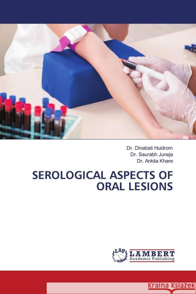 SEROLOGICAL ASPECTS OF ORAL LESIONS Huidrom, Dr. Dinabati, Juneja, Dr. Saurabh, Khare, Dr. Ankita 9786206786184 LAP Lambert Academic Publishing - książka