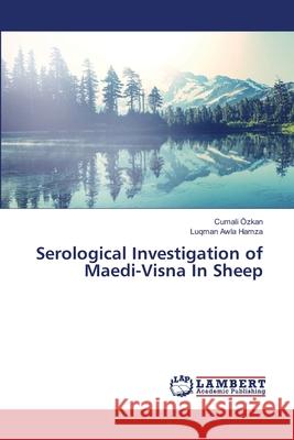 Serological Investigation of Maedi-Visna In Sheep Özkan, Cumali; Hamza, Luqman Awla 9786139881444 LAP Lambert Academic Publishing - książka