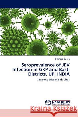 Seroprevalence of JEV Infection in GKP and Basti Districts, UP, INDIA Gupta, Birendra 9783659227073 LAP Lambert Academic Publishing - książka