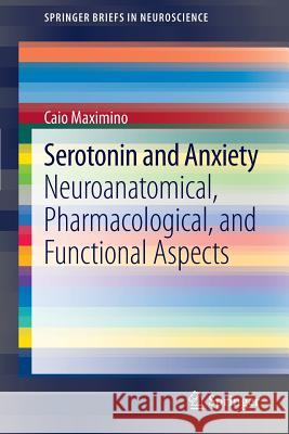 Serotonin and Anxiety: Neuroanatomical, Pharmacological, and Functional Aspects Maximino, Caio 9781461440475 Springer - książka