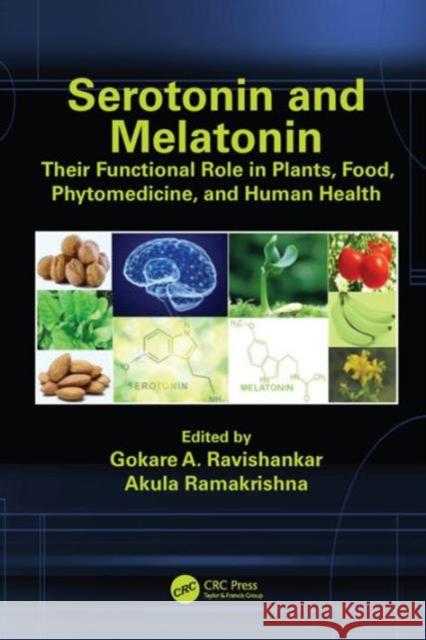 Serotonin and Melatonin: Their Functional Role in Plants, Food, Phytomedicine, and Human Health Gokare A. Ravishankar Akula Ramakrishna 9781498739054 CRC Press - książka