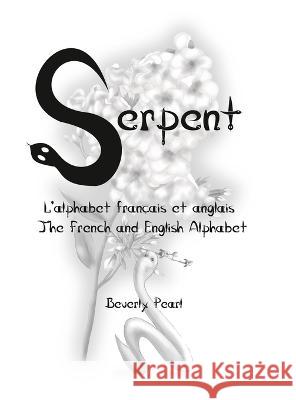 Serpent: L'alphabet français et anglais The French and English Alphabet Beverly Pearl 9781927974377 Tempsh&stimes - książka