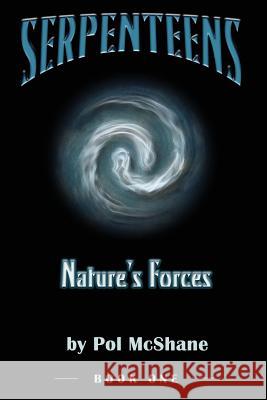 Serpenteens-Nature's Forces MR Pol McShane Pol McShane 9781494775407 Createspace - książka