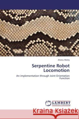 Serpentine Robot Locomotion : An implementation through Joint Orientation Function Maity, Atanu 9783846591468 LAP Lambert Academic Publishing - książka