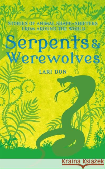 Serpents and Werewolves : Tales of Animal Shape-shifters from Around the World Lari Don 9781472916334 A & C Black Children's - książka