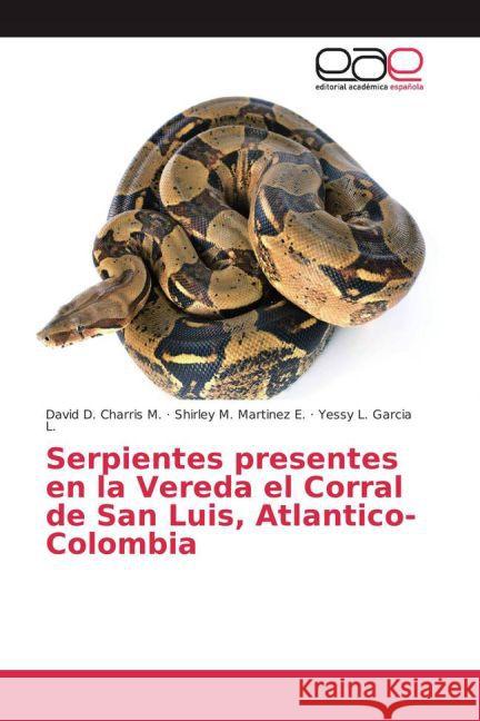 Serpientes presentes en la Vereda el Corral de San Luis, Atlantico-Colombia Charris M., David D.; Martinez E., Shirley M.; Garcia L., Yessy L. 9783659700781 Editorial Académica Española - książka