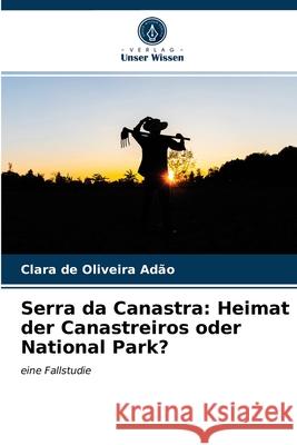 Serra da Canastra: Heimat der Canastreiros oder National Park? Clara de Oliveira Adão 9786203165210 Verlag Unser Wissen - książka