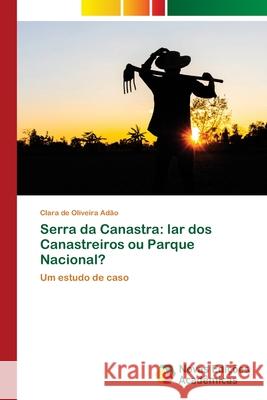 Serra da Canastra: lar dos Canastreiros ou Parque Nacional? Clara de Oliveira Adão 9786202806978 Novas Edicoes Academicas - książka