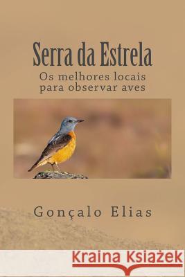 Serra Da Estrela: OS Melhores Locais Para Observar Aves Goncalo Elias 9781723275951 Createspace Independent Publishing Platform - książka