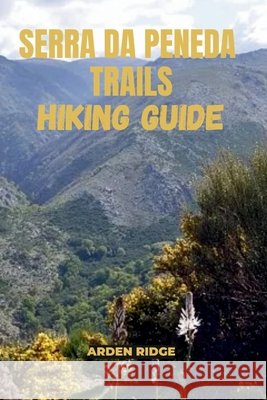 Serra Da Peneda Trails Hiking Guide: Explore the Hidden Wilderness of Portugal's Peneda-Gerês National Park- Updated Edition 2025-2026 Ridge, Arden 9798270870218 Independently Published - książka