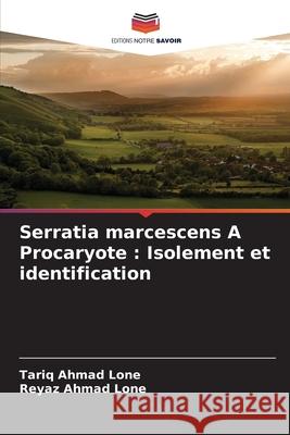 Serratia marcescens A Procaryote : Isolement et identification Lone, Tariq Ahmad, Lone, Reyaz Ahmad 9786209227202 Editions Notre Savoir - książka