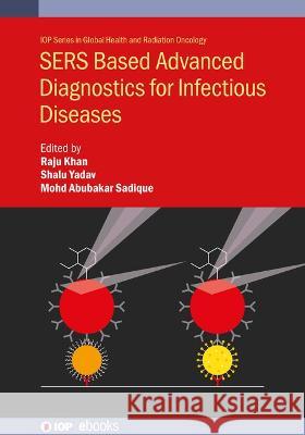 SERS Based Advanced Diagnostics for Infectious Diseases Shalu Yadav (CSIR-Advanced Materials & P Mohd. Abubakar Sadique (CSIR-Advanced Ma Raju Khan (Central University of Jammu 9780750359177 Institute of Physics Publishing - książka