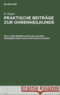 seröse Ausfluss aus dem äusseren Ohre nach Kopfverletzungen R. Hagen 9783112681558 De Gruyter (JL) - książka