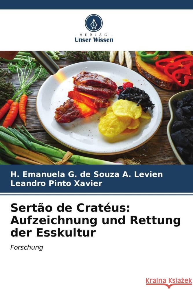 Sertão de Cratéus: Aufzeichnung und Rettung der Esskultur G. de Souza A. Levien, H. Emanuela, Pinto Xavier, Leandro 9786206550228 Verlag Unser Wissen - książka