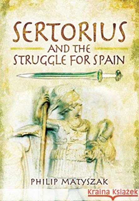 Sertorius and the Struggle for Spain Philip Matyszak 9781399013130 Pen & Sword Books Ltd - książka