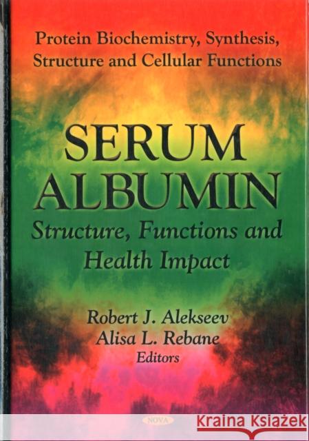 Serum Albumin: Structure, Functions & Health Impact Robert J Alekseev, Alisa L Rebane 9781621002314 Nova Science Publishers Inc - książka