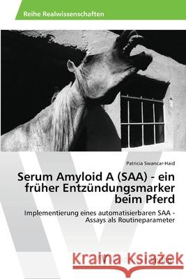 Serum Amyloid A (SAA) - ein früher Entzündungsmarker beim Pferd Swancar-Haid, Patricia 9783639399394 AV Akademikerverlag - książka
