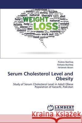Serum Cholesterol Level and Obesity Mushtaq Rubina                           Akram Ambreen 9783659607578 LAP Lambert Academic Publishing - książka