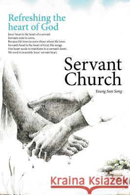 Servant Church: Refreshing the Heart of God Young Sun Song 9781514453544 Xlibris Us - książka