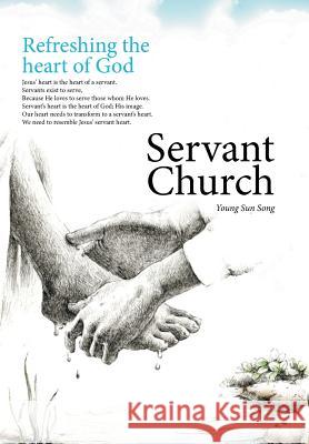 Servant Church: Refreshing the Heart of God Young Sun Song 9781514453551 Xlibris Us - książka